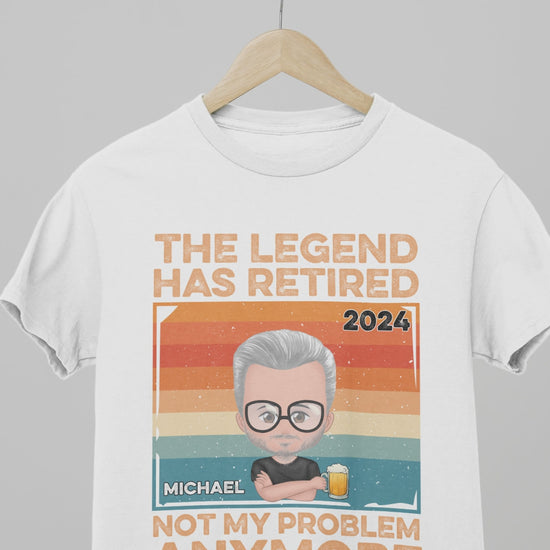 Custom Retired Year and Name Personalized T-Shirts, The Legend Has Retired Not My Problem Anymore, Funny Proud Retirement Shirts