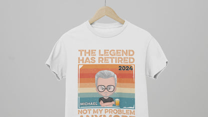 Custom Retired Year and Name Personalized T-Shirts, The Legend Has Retired Not My Problem Anymore, Funny Proud Retirement Shirts